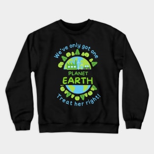 We've Only Got One Planet Earth Treat Her Right | Funny Green Earth Day Awareness Mother Earth Humor Cute World Globe with Trees Crewneck Sweatshirt